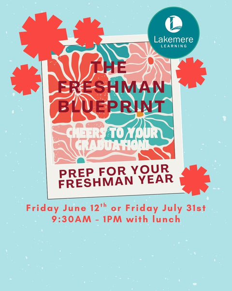 The Freshman Blueprint: Prep for your Freshman Year (June 12th or July 31st from 9:30AM to Noon)